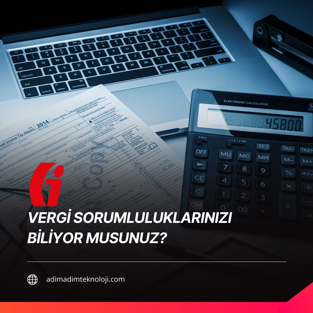 MÜKELLEFİN ÖDEVLERİ - VERGİ SORUMLULUKLARINIZI BİLİYOR MUSUNUZ?