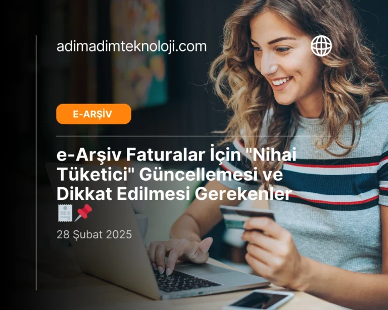 e-Arşiv Faturalar İçin "Nihai Tüketici" Güncellemesi ve Dikkat Edilmesi Gerekenler