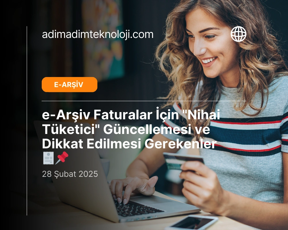 e-Arşiv Faturalar İçin "Nihai Tüketici" Güncellemesi ve Dikkat Edilmesi Gerekenler